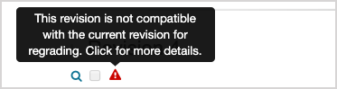 A message is shown over the incompatibility icon stating: This revision is not compatible with the current revision for regrading. Click for more details.